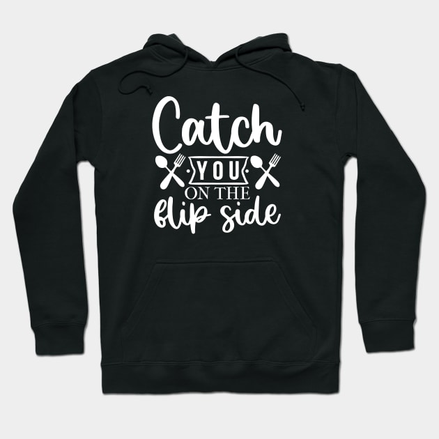 Catch You On The Flip Side! Hoodie by Duds4Fun